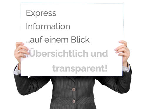 Express Information …auf einem Blick …Übersichtlich und transparent!