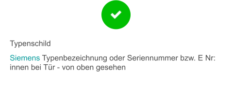 Typenschild Siemens Typenbezeichnung oder Seriennummer bzw. E Nr: innen bei Tür - von oben gesehen