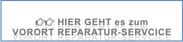  HIER GEHT es zum  VORORT REPARATUR-SERVCICE