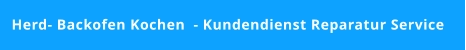 Herd- Backofen Kochen  - Kundendienst Reparatur Service